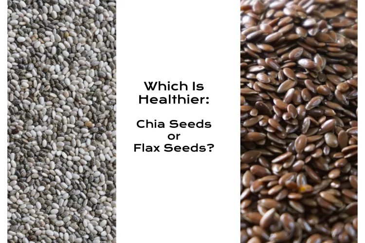 Which Is Healthier: Chia Seeds or Flax Seeds?